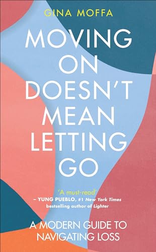 Moving On Doesn't Mean Letting Go: A Modern Guide to Navigating Loss von Vermilion