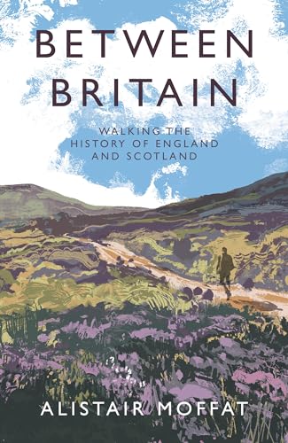 Between Britain: Walking the History of England and Scotland