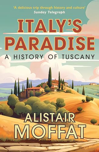 Italy’s Paradise: A History of Tuscany