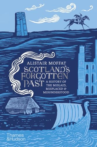 Scotland's Forgotten Past: A History of the Mislaid, Misplaced and Misunderstood von Thames & Hudson