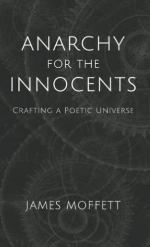 Anarchy for the Innocents: Crafting a Poetic Universe
