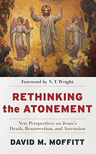 Rethinking the Atonement: New Perspectives on Jesus's Death, Resurrection, and Ascension von Baker Academic