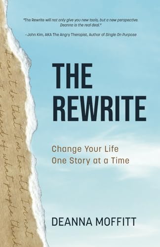 The Rewrite: Change Your Life One Story at a Time The Rewrite: Change Your Life One Story at a Time