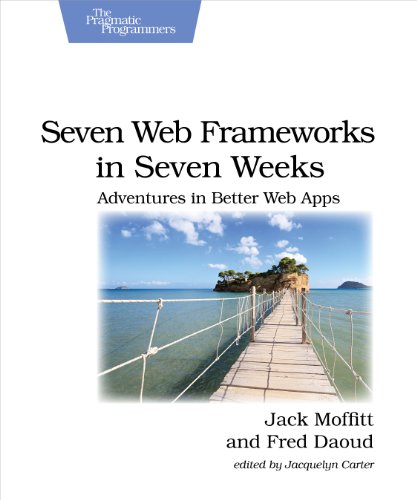 Seven Web Frameworks in Seven Weeks: Adventures in Better Web Apps (Pragmatic Programmers) von Pragmatic Bookshelf