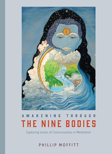 Awakening through the Nine Bodies: Exploring Levels of Consciousness in Meditation Awakening through the Nine Bodies: Exploring Levels of Consciousness in Meditation