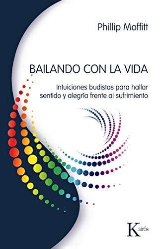 Bailando Con La Vida: Intuiciones Budistas Para Hallar Sentido y Alegria Frente Al Sufrimiento: Intuiciones budistas para hallar sentido y alegría frente al sufrimiento (Sabiduría Perenne)