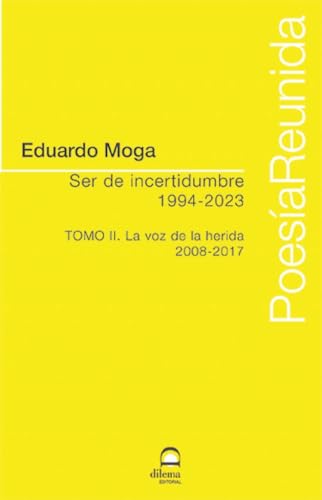 Ser de incertidumbre (1994-2023) Tomo II: La voz de la herida (2008-2017) von Editorial Dilema