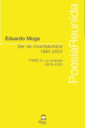 Ser de incertidumbre (1994-2023) Tomo III: La soledad (2018-2023) von Editorial Dilema