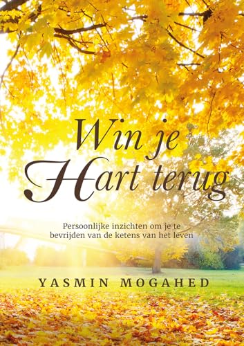 Win je hart terug: persoonlijke inzichten om je te bevrijden van de ketens van het leven von 't Kennishuys