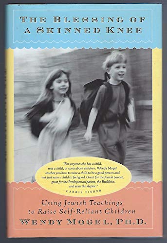 The Blessing Of A Skinned Knee: Using Jewish Teachings to Raise Self-Reliant Children