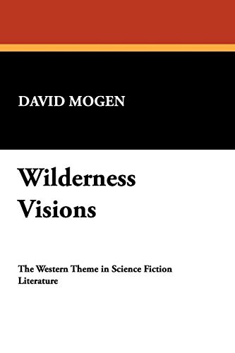 Wilderness Visions: The Western Theme in Scieince Fiction Literature: Western Theme in Science Fiction Literature (I. O. Evans Studies in the Philosophy and Criticism of Literature, Band 1)