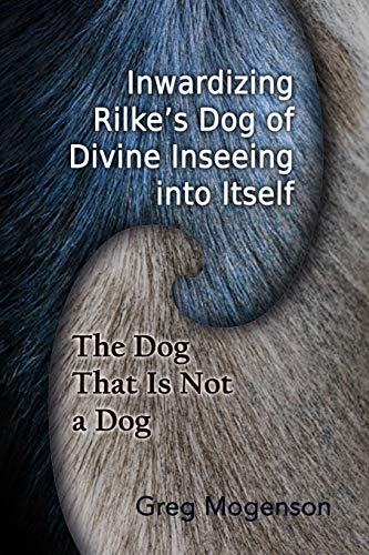 Inwardizing Rilke's Dog of Divine Inseeing Into Itself (ISPDI Monograph Series, Band 5)