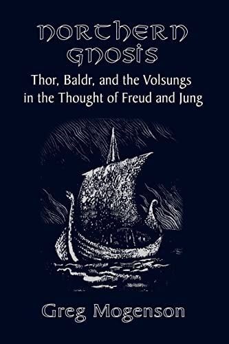Northern Gnosis: Thor, Baldr, and the Volsungs in the Thought of Freud and Jung Northern Gnosis: Thor, Baldr, and the Volsungs in the Thought of Freud and Jung