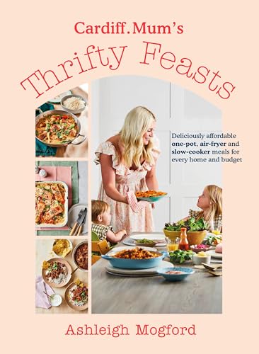 Cardiff Mum’s Thrifty Feasts: Deliciously affordable one-pot, air-fryer and slow-cooker meals for every home and budget von Michael Joseph