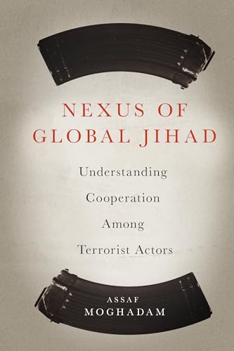 Nexus of Global Jihad: Understanding Cooperation Among Terrorist Actors (Columbia Studies in Terrorism and Irregular Warfare) von Columbia University Press