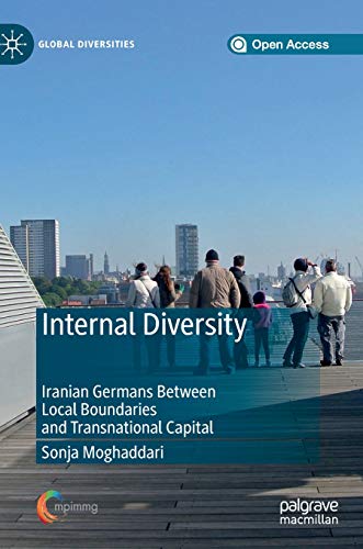 Internal Diversity: Iranian Germans Between Local Boundaries and Transnational Capital (Global Diversities) von MACMILLAN