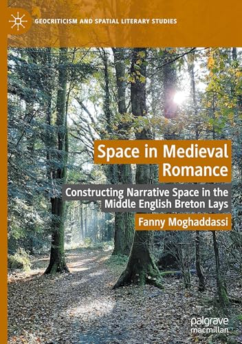Space in Medieval Romance: Constructing Narrative Space in the Middle English Breton Lays (Geocriticism and Spatial Literary Studies) von Palgrave Macmillan