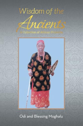 Wisdom of the Ancients: A Collection of African Proverbs von Xlibris US