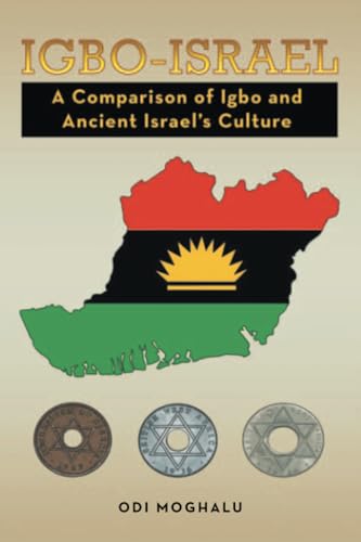 IGBO - ISRAEL: A COMPARISON OF IGBO AND ANCIENT ISRAEL'S CULTURE von Xlibris US
