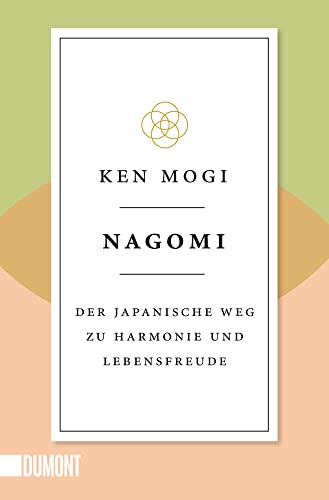 Nagomi: Der japanische Weg zu Harmonie und Lebensfreude (Japanische Lebensweisheiten, Band 2) von DuMont Buchverlag GmbH & Co. KG