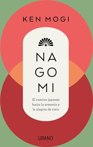 Nagomi: El camino japonés hacia la armonía y la alegría de vivir (Crecimiento personal) von Urano