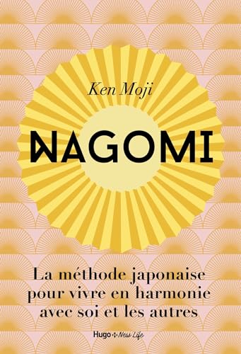 Nagomi: La méthode japonaise pour vivre en harmonie avec soi et les autres von HUGO NEW LIFE