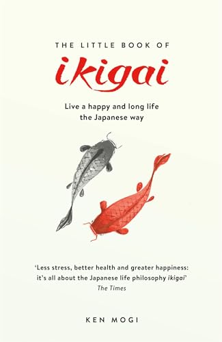 The Little Book of Ikigai: The secret Japanese way to live a happy and long life