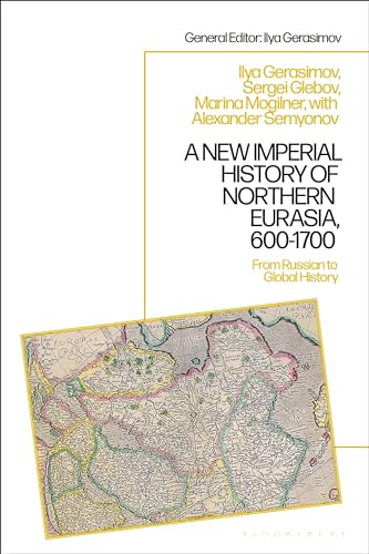 New Imperial History of Northern Eurasia, 600-1700, A: From Russian to Global History