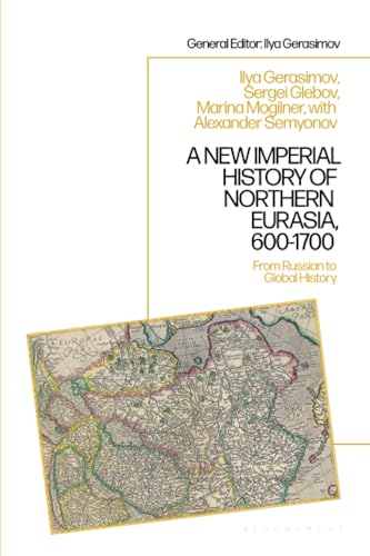 New Imperial History of Northern Eurasia, 600-1700, A: From Russian to Global History von Bloomsbury Academic