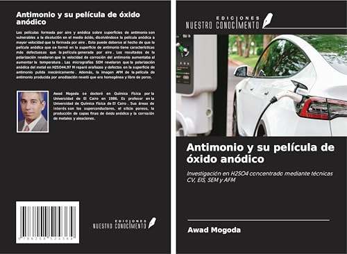 Antimonio y su película de óxido anódico: Investigación en H2SO4 concentrado mediante técnicas CV, EIS, SEM y AFM von Ediciones Nuestro Conocimiento