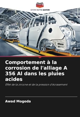 Comportement à la corrosion de l'alliage A 356 Al dans les pluies acides: Effet de la zircone et de la pression d'écrasement von Editions Notre Savoir