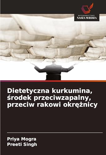 Dietetyczna kurkumina, ¿rodek przeciwzapalny, przeciw rakowi okr¿¿nicy von Wydawnictwo Nasza Wiedza
