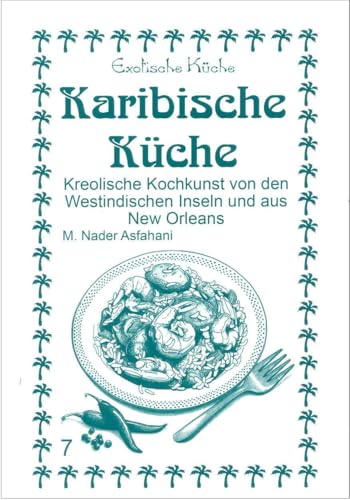 Karibische Küche: Kreolische Kochkunst von den Westindischen Inseln und aus New Orleans (Exotische Küche)