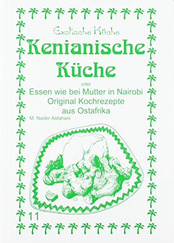 Kenianische Küche: Essen wie bei Mutter in Nairobi (Exotische Küche)