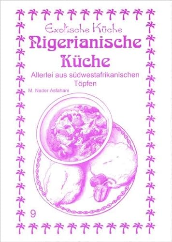 Nigerianische Küche: Allerlei aus Südwestafrikanischen Töpfen (Exotische Küche)