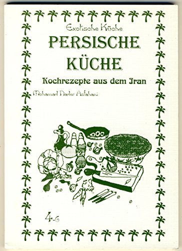 Persische Küche: Kochrezepte aus dem Iran (Exotische Küche) von Asfahani, Nader