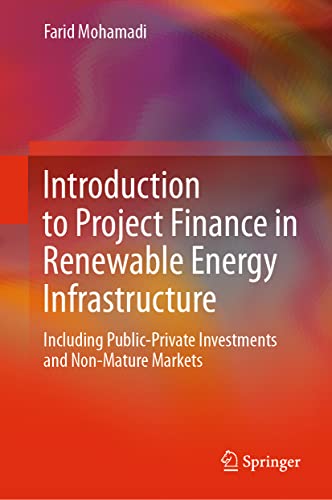 Introduction to Project Finance in Renewable Energy Infrastructure: Including Public-Private Investments and Non-Mature Markets von Springer