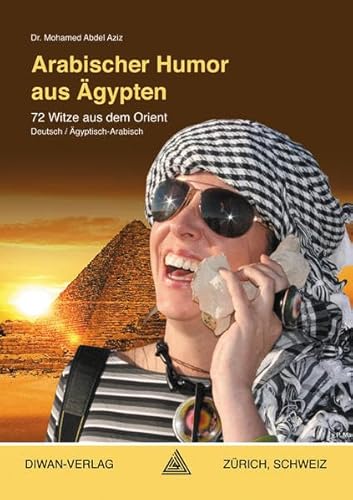 Arabischer Humor aus Ägypten, Ägyptisch-Arabisch: 72 Witze aus dem OrientDeutsch / Ägyptisch-Arabisch Arabischer Humor aus Ägypten, Ägyptisch-Arabisch: 72 Witze aus dem OrientDeutsch / Ägyptisch-Arabisch