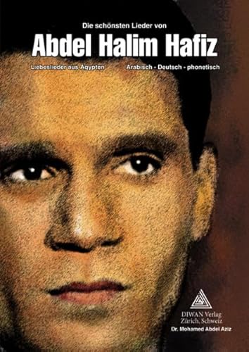 Die schönsten Lieder von Abdel Halim Hafiz: Arabisch Lernen mit Liebesliedern aus ÄgyptenArabisch/Deutsch/phonetisch
