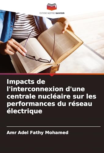 Impacts de l'interconnexion d'une centrale nucléaire sur les performances du réseau électrique von Editions Notre Savoir