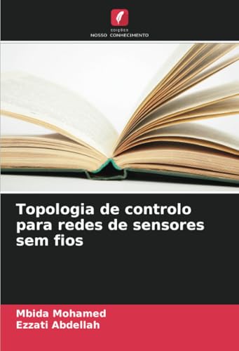 Topologia de controlo para redes de sensores sem fios von Edições Nosso Conhecimento