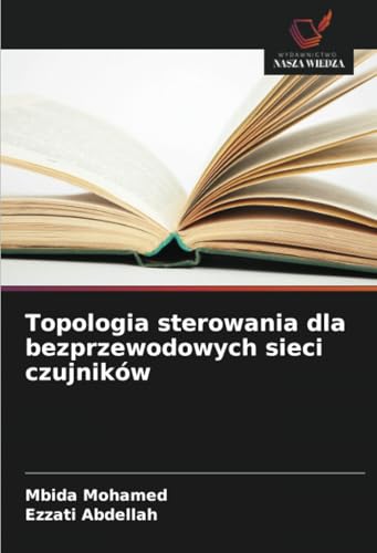 Topologia sterowania dla bezprzewodowych sieci czujników: DE von Wydawnictwo Nasza Wiedza