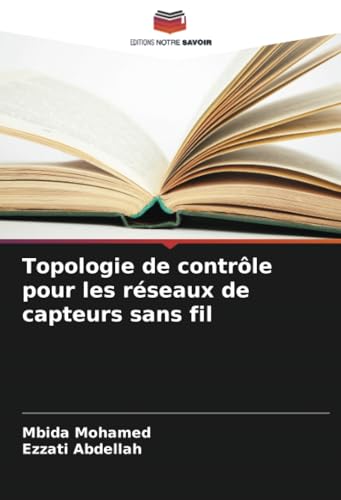 Topologie de contrôle pour les réseaux de capteurs sans fil von Editions Notre Savoir