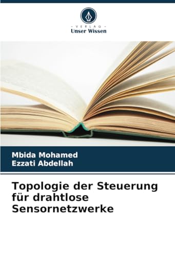 Topologie der Steuerung für drahtlose Sensornetzwerke von Verlag Unser Wissen