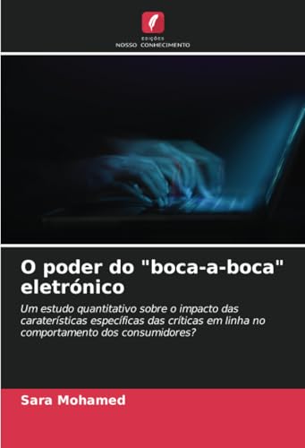O poder do "boca-a-boca" eletrónico: Um estudo quantitativo sobre o impacto das caraterísticas específicas das críticas em linha no comportamento dos consumidores? von Edições Nosso Conhecimento