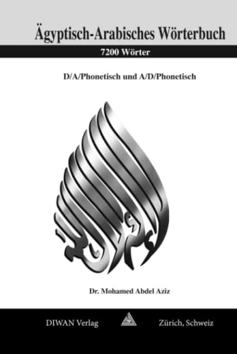 Ägyptisch-Arabisch Wörterbuch, 7200 Wörter: Deutsch/Arabisch/phonetisch und Arabisch/Deutsch/phonetisch: Deutsch - Ägyptisch-Arabisch / Ägyptisch-Arabisch - Deutsch mit Lautschrift Ägyptisch-Arabisch Wörterbuch, 7200 Wörter: Deutsch/Arabisch/phonetisch und Arabisch/Deutsch/phonetisch: Deutsch - Ägyptisch-Arabisch / Ägyptisch-Arabisch - Deutsch mit Lautschrift