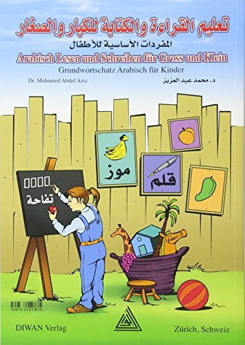 Arabisch Lesen und Schreiben für Gross und Klein: Grundwortschatz Arabisch für KinderVokabelverzeichnis / Deutsch – phonetisch - Arabisch Arabisch Lesen und Schreiben für Gross und Klein: Grundwortschatz Arabisch für KinderVokabelverzeichnis / Deutsch – phonetisch - Arabisch