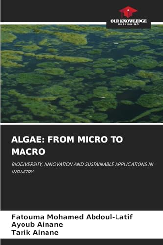 ALGAE: FROM MICRO TO MACRO: BIODIVERSITY, INNOVATION AND SUSTAINABLE APPLICATIONS IN INDUSTRY von Our Knowledge Publishing