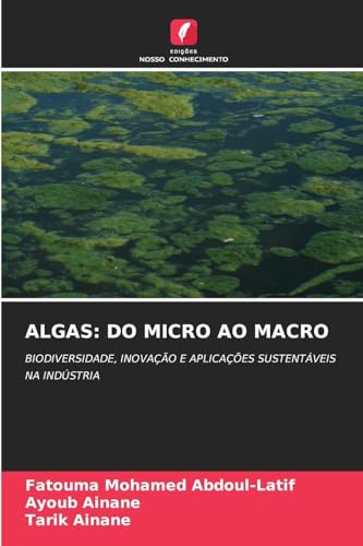 ALGAS: DO MICRO AO MACRO: BIODIVERSIDADE, INOVAÇÃO E APLICAÇÕES SUSTENTÁVEIS NA INDÚSTRIA von Edições Nosso Conhecimento