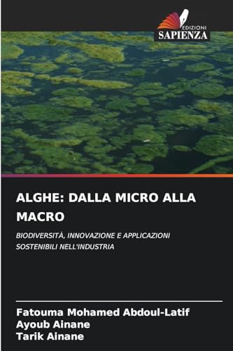 ALGHE: DALLA MICRO ALLA MACRO: BIODIVERSITÀ, INNOVAZIONE E APPLICAZIONI SOSTENIBILI NELL'INDUSTRIA von Edizioni Sapienza